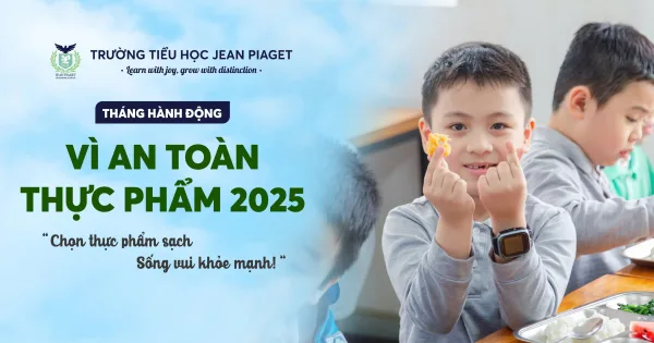 JEAN PIAGET HƯỞNG ỨNG THÁNG HÀNH ĐỘNG VÌ AN TOÀN THỰC PHẨM 2025