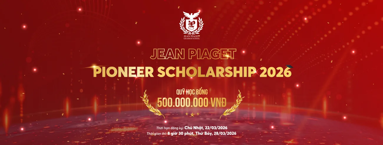 THÔNG BÁO KỲ THI HỌC BỔNG JEAN PIAGET PIONEER SCHOLARSHIP 2026