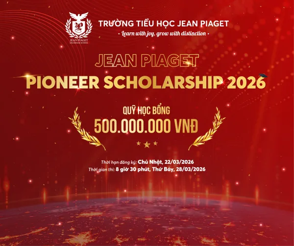 THÔNG BÁO KỲ THI HỌC BỔNG JEAN PIAGET PIONEER SCHOLARSHIP 2026